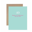 Maybe You'll Finally Grow Into Your Face- 40th Birthday Card