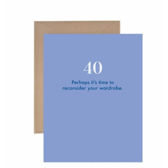 “Perhaps It's Time to Reconsider Your Wardrobe” 40th Birthday Card