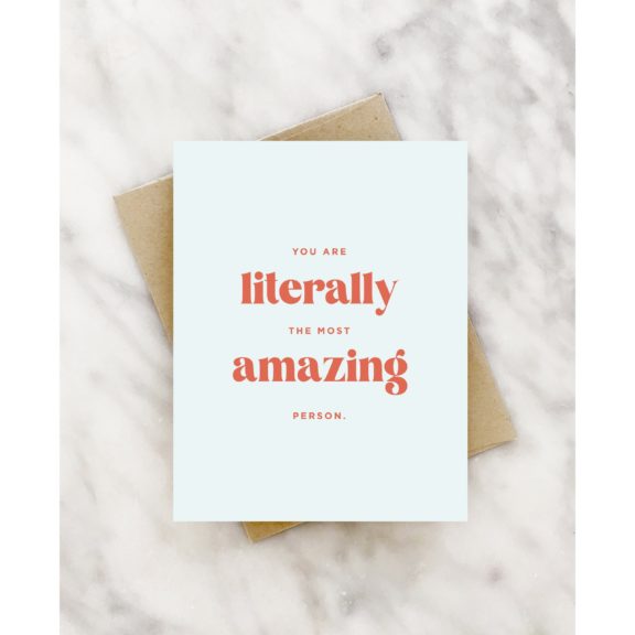 You Are Literally The Most Amazing Person - Greeting Card