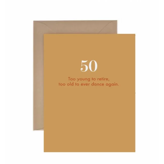"Too young to retire, too old to..." 50th Birthday Card
