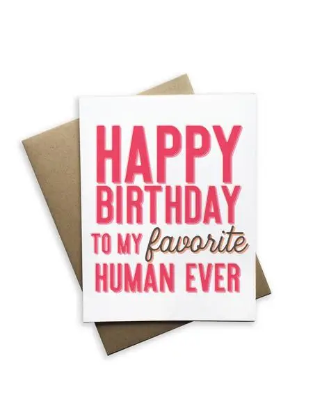 “Happy Birthday to My Favorite Human Ever” Birthday Card