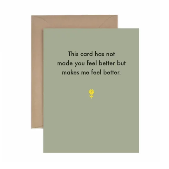 "This card has not made you feel better, but..." Get Well Card