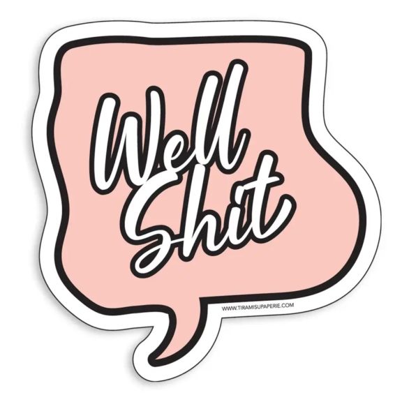 “Well Shit” Sticker