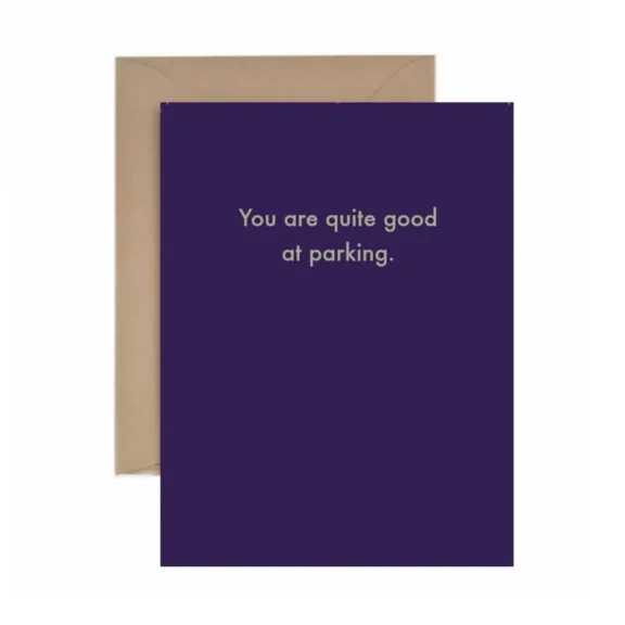 "You are quite good at parking." - Greeting Card